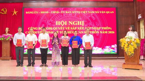 Đảng uỷ -HĐND - UBND- Uỷ ban MTTQ xã Văn Quan tổ chức Hội nghị Công bố Nghị quyết của HĐND xã về sắp xếp thôn và công bố các quyết định về tổ chức, nhân sự thôn năm 2026.